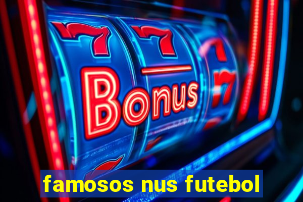 famosos nus futebol